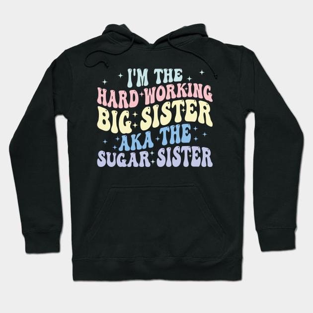 i'm the hard working big sister aka the sugar sister Hoodie by mdr design